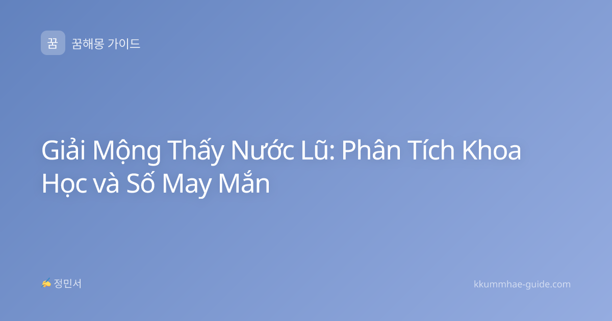 Giải Mộng Thấy Nước Lũ: Phân Tích Khoa Học và Số May Mắn