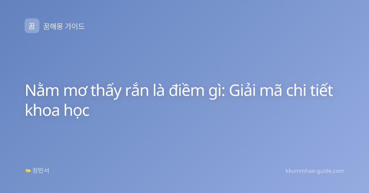 Nằm mơ thấy rắn là điềm gì: Giải mã chi tiết khoa học